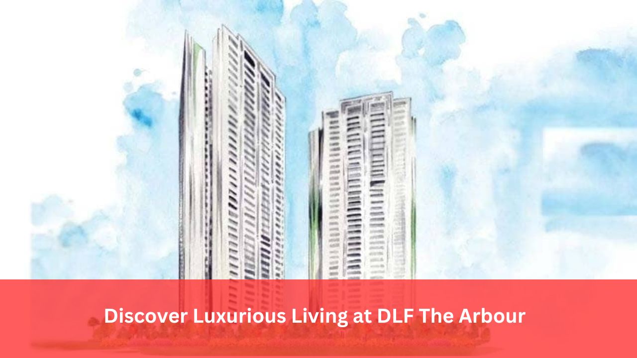 Discover Luxurious Living at DLF The Arbour