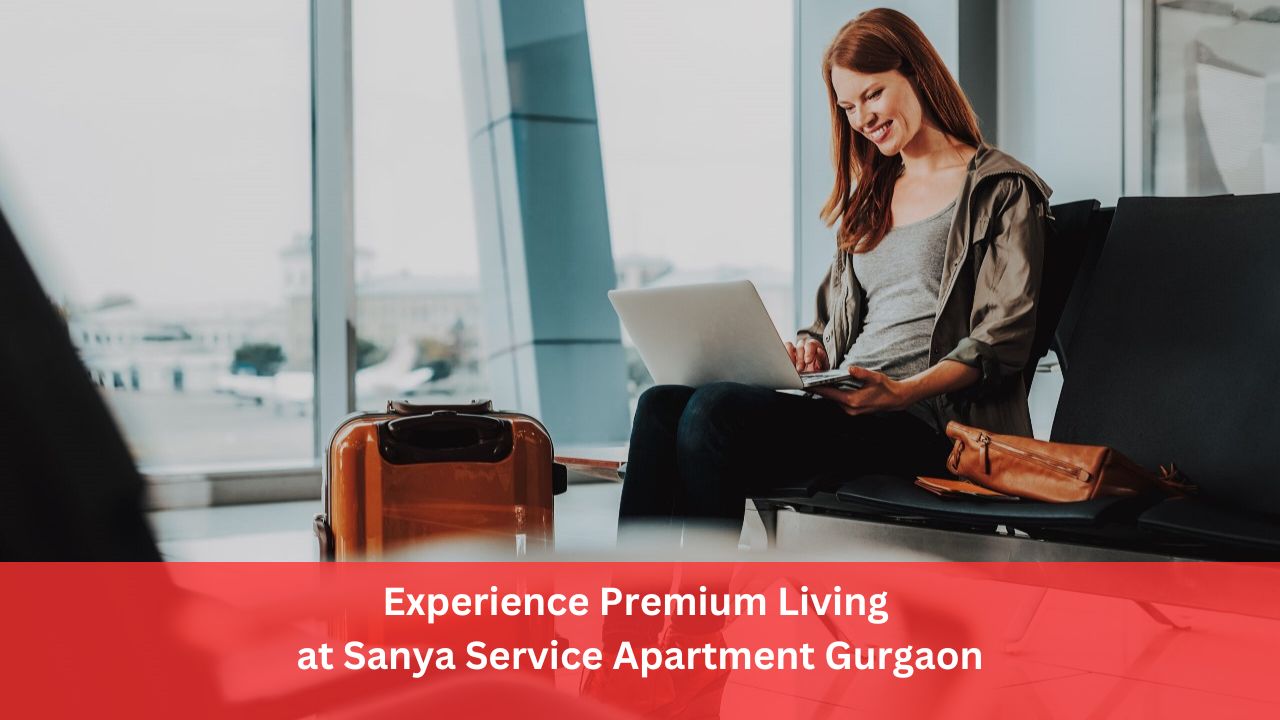 Experience Premium Living at Sanya Service Apartment Gurgaon